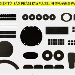 PHỤ KIỆN ĐIỆN TỬ SẢN PHẨM EVA VÀ PE / 模切电子配件产品EVA&PE