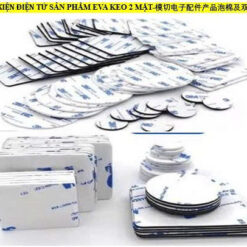 PHỤ KIỆN ĐIỆN TỬ SẢN PHẨM EVA KEO 2 MẶT-模切电子配件产品泡棉及双面胶